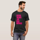 Gute Mütter sagen schlechte Wörter 1 T-Shirt (Vorne ganz)