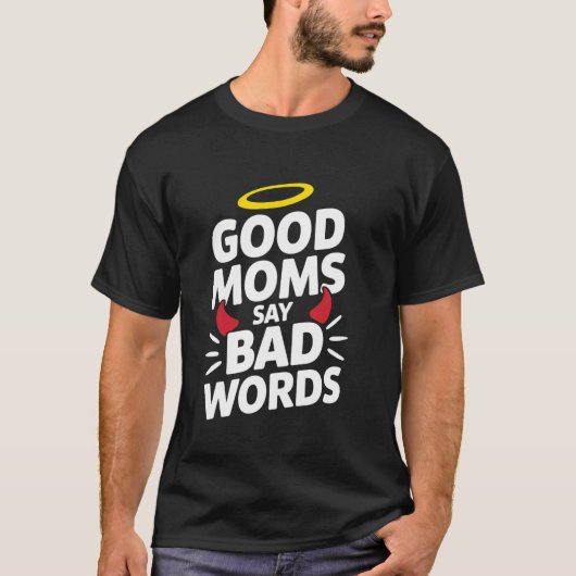 Gute Mütter sagen schlechte Wörter für Mutter Ehef T-Shirt (Vorderseite)