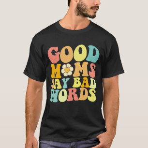 Gute Mütter sagen schlechte Wörter Groovy Mutterta T-Shirt