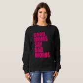 Gute Mütter sagen schlechte Wörter Sweatshirt (Vorne ganz)