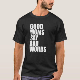 Gute Mütter sagen schlechte Wörter T-Shirt