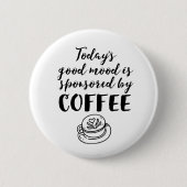 Gute Stimmung gesponsert von Coffee Funny Coffein Button (Vorderseite)
