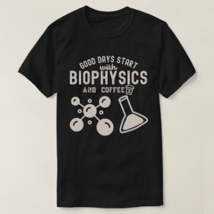 Gute Tage beginnen mit Biophysik und Kaffee T-Shirt
