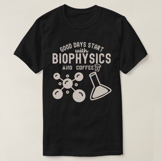 Gute Tage beginnen mit Biophysik und Kaffee T-Shirt (Design vorne)