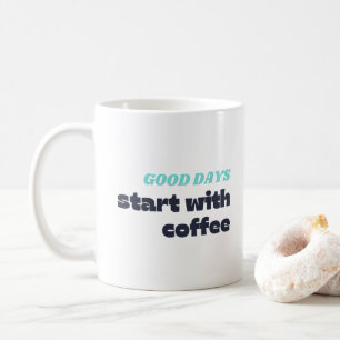 Gute Tage beginnen mit Kaffee Kaffeetasse