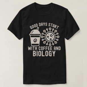 Gute Tage beginnen mit Kaffee und Biologie T-Shirt
