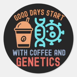 Gute Tage beginnen mit Kaffee und Genetik Runder Aufkleber