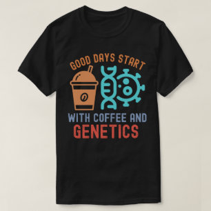 Gute Tage beginnen mit Kaffee und Genetik T-Shirt