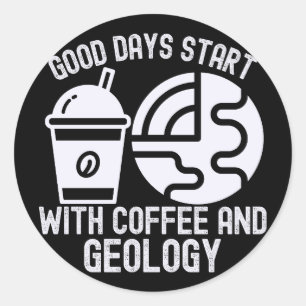 Gute Tage beginnen mit Kaffee und Geologie Runder Aufkleber