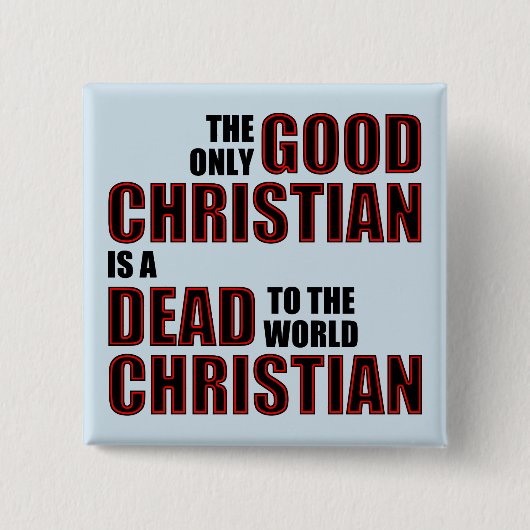 Gute Tote für die Welt Christliche Zitate Redewend Button (Vorderseite)