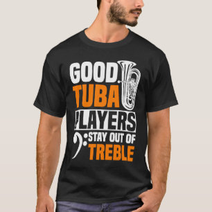 Gute Tuba-Spieler bleiben außerhalb von Diskant Tu T-Shirt