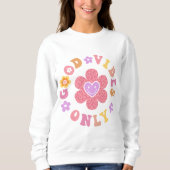 Gute Vibes nur Retro-Blume Positives Zitat Sweatshirt (Vorderseite)