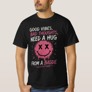 Gute Vibes Schlechte Gedanken Brauchen Eine Umarmu T-Shirt