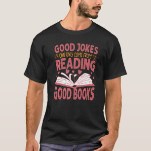 Gute Witze können nur vom Lesen guter Bücher komme T-Shirt