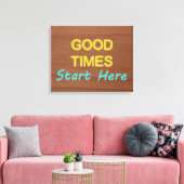 Gute Zeiten beginnen hier Leinwanddruck (Insitu (Wohnzimmer))