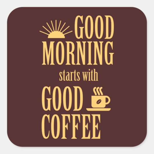 Guten Morgen beginnt mit gutem Kaffee Quadratischer Aufkleber (Vorderseite)