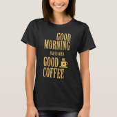 Guten Morgen beginnt mit gutem Kaffee T-Shirt (Vorderseite)