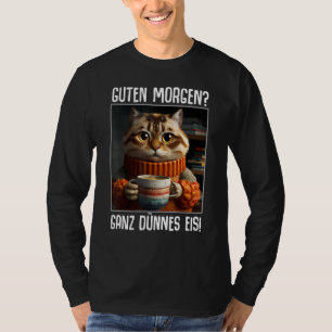 Guten Morgen Ganz dünnes Eis Sprichwörter Kaffee T-Shirt