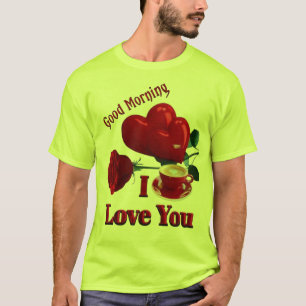 Guten Morgen, ich Liebe dir T-Shirt