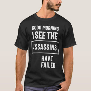 Guten Morgen, ich sehe, dass die Assassins lustig  T-Shirt