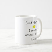 Guten Morgen. Ich sehe, dass die Assassins versagt Kaffeetasse (VorderseiteRechts)