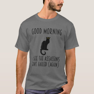 Guten Morgen, ich sehe, die Attentäter haben wiede T-Shirt