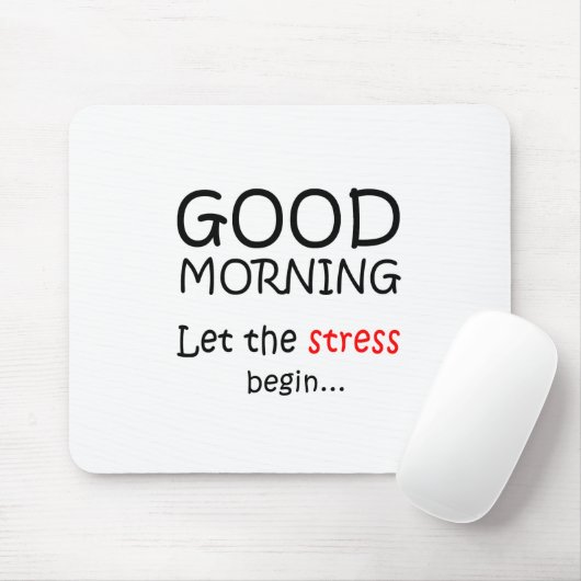 Guten Morgen, Lass den Stress beginnen Mousepad (Mit Mouse)