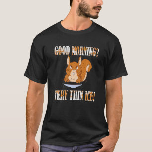 Guten Morgen Sehr dünnes Eis Morgenmuffel T-Shirt