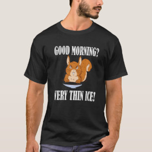 Guten Morgen Sehr dünnes Eis Morgenmuffel T-Shirt