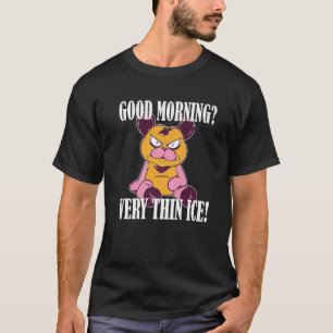 Guten Morgen Sehr dünnes Eis Morgenmuffel Teddy Be T-Shirt