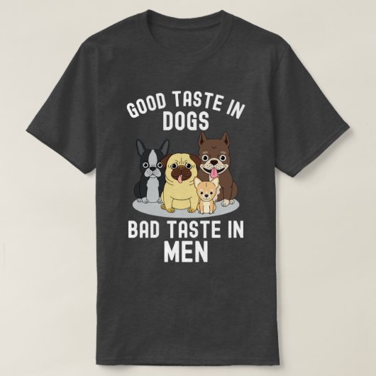 Guter Geschmack bei Hunden Schlechter Geschmack be T-Shirt (Design vorne)