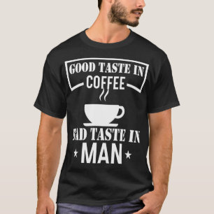 Guter Geschmack beim Kaffee, schlechter Geschmack T-Shirt