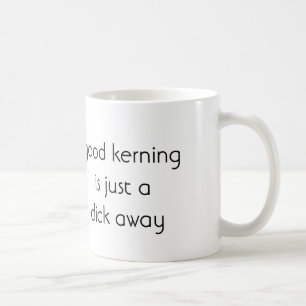 Guter Kerning ist gerade ein Klicken weg Kaffeetasse