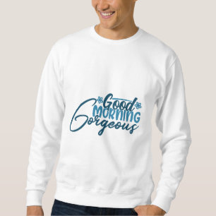 guter Morgen wunderschön Sweatshirt