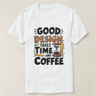 Gutes Design braucht Zeit und Kaffee Funny UX T-Shirt