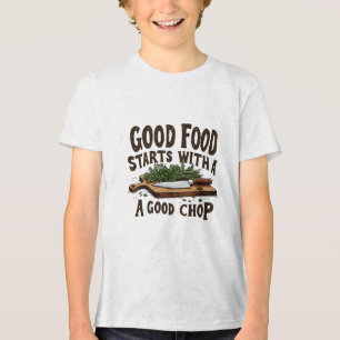 Gutes Essen beginnt mit einem guten Chop of Kitche Tri-Blend Shirt