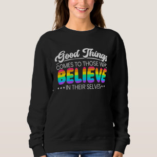 Gutes kommt denen, die an ihr Selbst glauben Sweatshirt