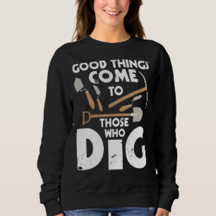 Gutes kommt denen, die den Archäologie-Arc betreib Sweatshirt