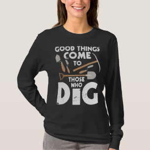 Gutes kommt denen, die den Archäologie-Arc betreib T-Shirt