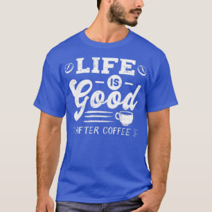 Gutes Leben nach Coffee Coffein Addicts Geschenkde T-Shirt
