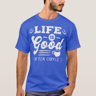 Gutes Leben nach Coffee Coffein Addicts Geschenkde T-Shirt