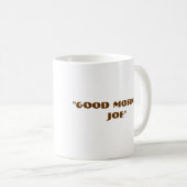 "Gutes Mornin Joe " Kaffeetasse (VorderseiteRechts)