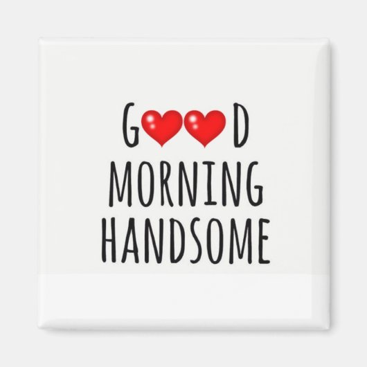 ***GUTES MORNING-HANDSOME*** MAGNET (Vorne)