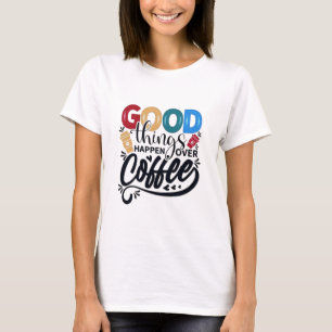 Gutes passiert bei Kaffee-T - Shirt