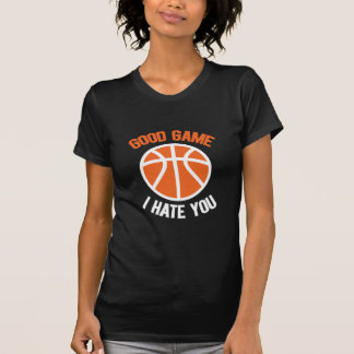 Gutes Spiel, das ich dich hasse, Basketball Liebha T-Shirt