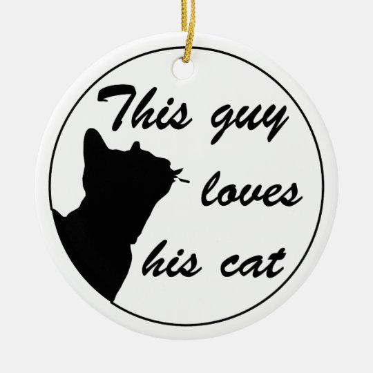 Guy loves cat rundes keramik ornament
