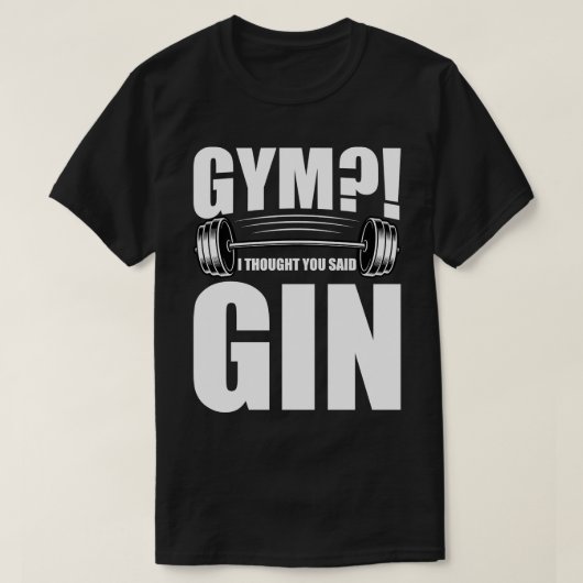 Gym, dachte ich, du sagtest Gin T-Shirt (Design vorne)