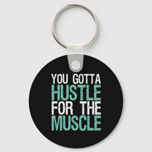 Gym Fitness Training You Gotta Hustle For Muscle Schlüsselanhänger (Vorderseite)