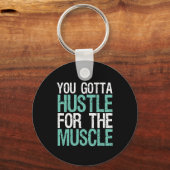 Gym Fitness Training You Gotta Hustle For Muscle Schlüsselanhänger (Vorderseite)