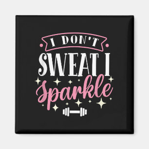 Gym Fitness Workout Funny Don't Sweat I Sparkle Qu Magnet